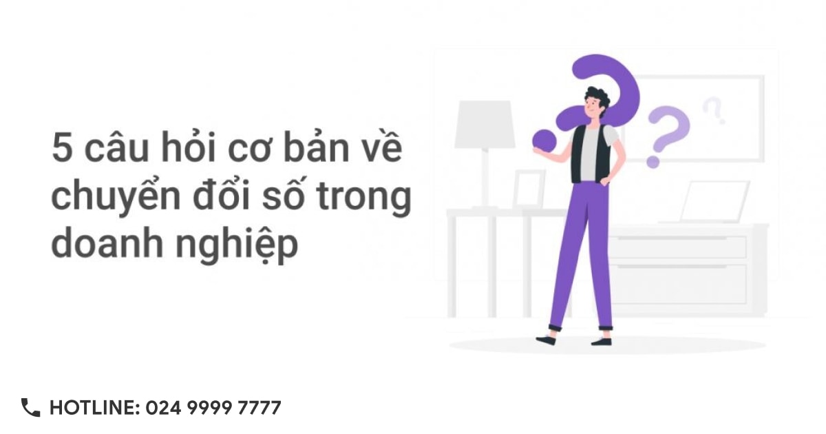 5 cau hoi co ban ve chuyen doi so trong doanh nghiep