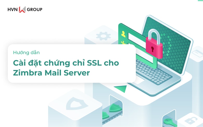 Hướng dẫn cài đặt chứng chỉ SSL cho Zimbra Mail Server 6 Hướng dẫn cài đặt chứng chỉ ssl cho zimbra mail server