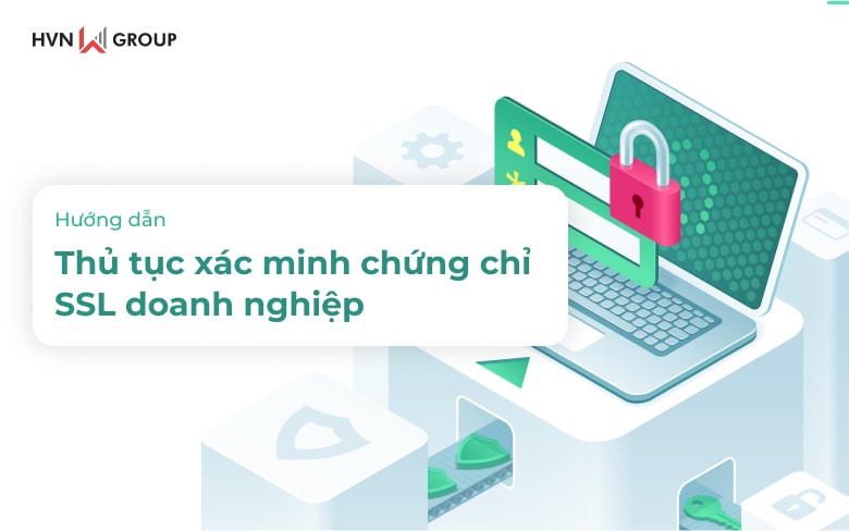Thủ tục xác minh chứng chỉ SSL doanh nghiệp 6 thu tuc xac minh chung chi ssl doanh nghiep
