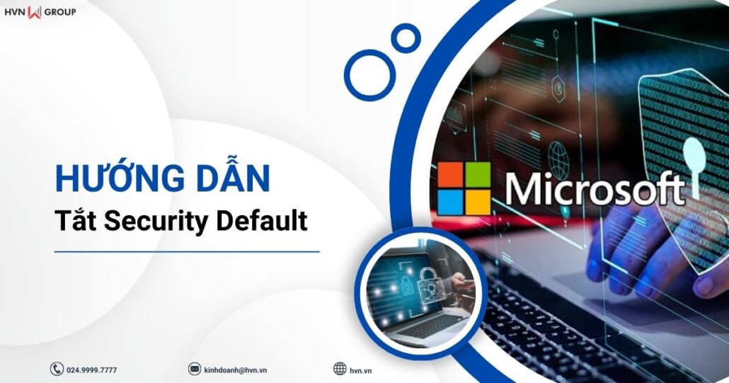 Hướng dẫn tắt Security Default trên Microsoft 365 8 hướng dẫn tắt security default