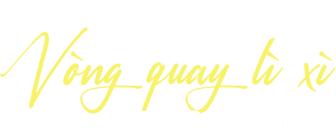 Vòng quay lì xì - Trúng lớn mê ly 3 vong quay