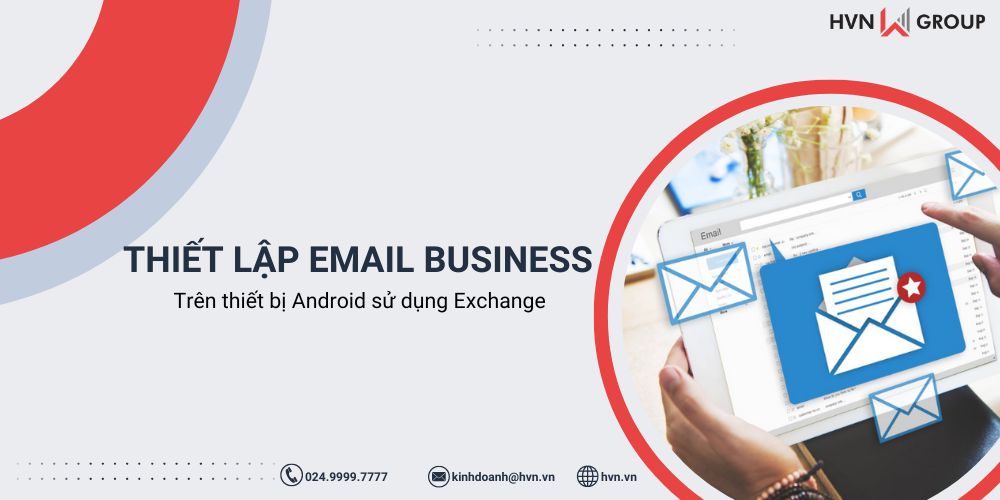 Hướng dẫn thiết lập Email Business trên Android sử dụng Exchange 8 thiết lập email business trên android