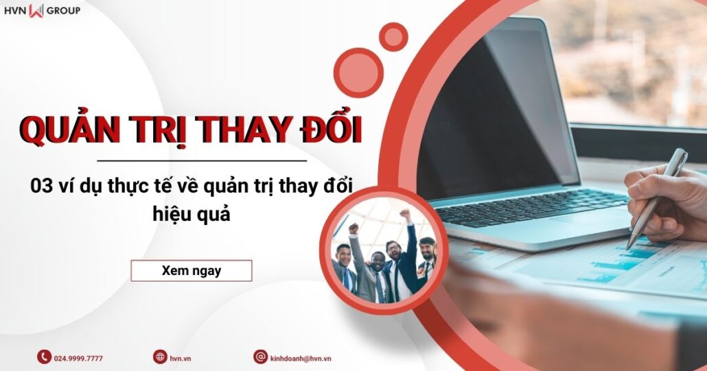 Quản trị thay đổi và 03 ví dụ thực tế về quản trị thay đổi hiệu quả 10 quản trị thay đổi và ví dụ