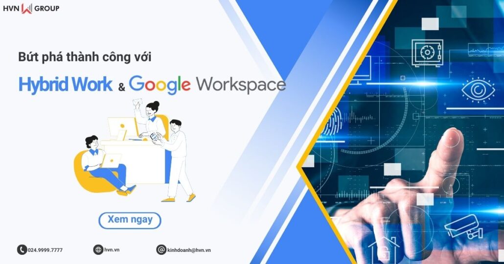 Bứt phá với mô hình Hybrid Work và công cụ Google Workspace 13 bứt phá với hybrid work và google workspace