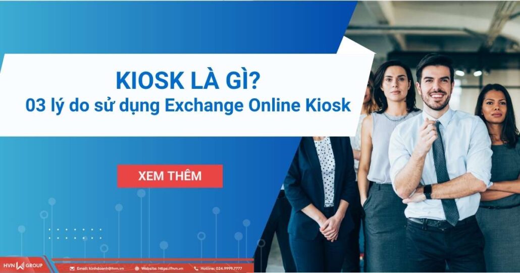 Kiosk là gì? 03 lý do doanh nghiệp nên sử dụng Exchange Online Kiosk 4 exchange online kiosk