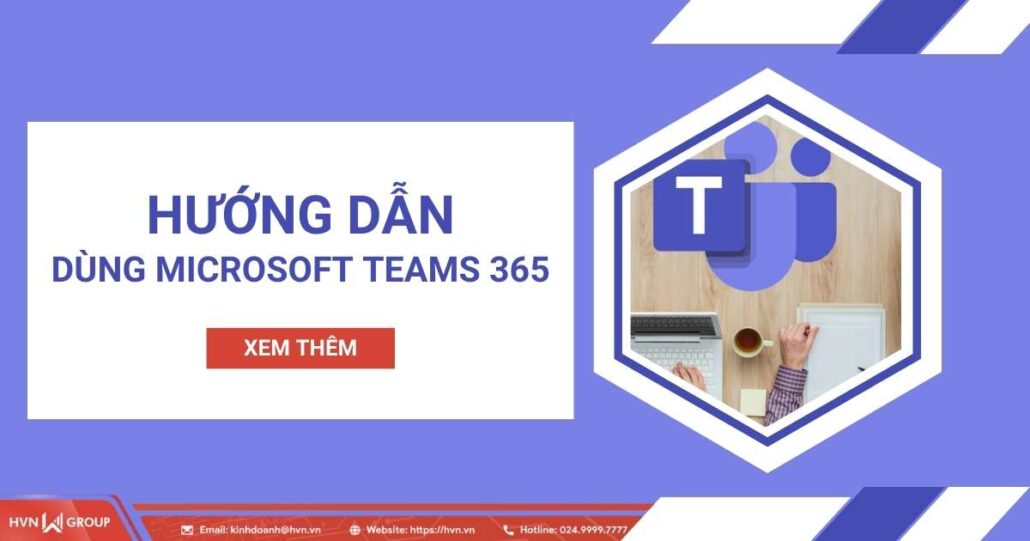 Hướng dẫn cách dùng phần mềm Microsoft Teams 365 từ A - Z 11 hướng dẫn dùng microsoft teams 365