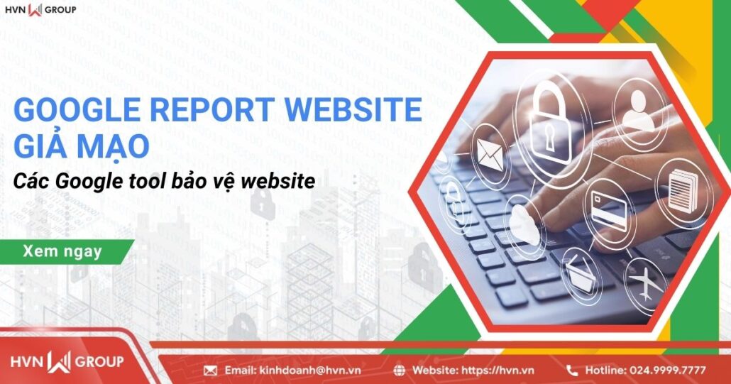 Google report site giả mạo và các Google tool bảo vệ website 9 google report website và công cụ bảo vệ website