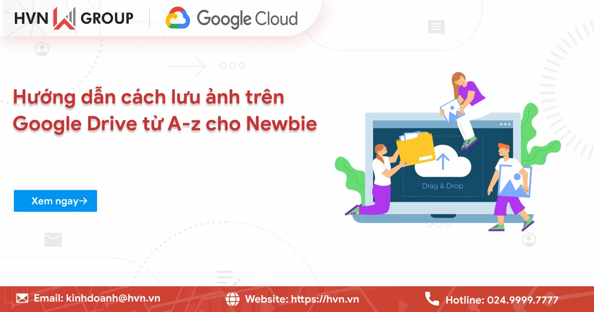 Hướng dẫn cách lưu ảnh trên Google Drive từ A-z cho Newbie