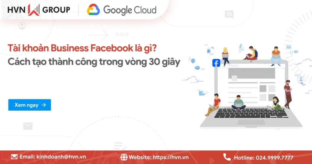 Tài khoản Business Facebook là gì? Cách tạo trong vòng 30 giây 20 Tai Khoan Business Facebook La Gi (1)