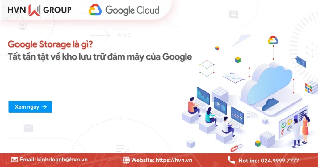 Google Storage là gì? Tất tần tật về kho lưu trữ đám mây của Google 14 Google Storage La Gi