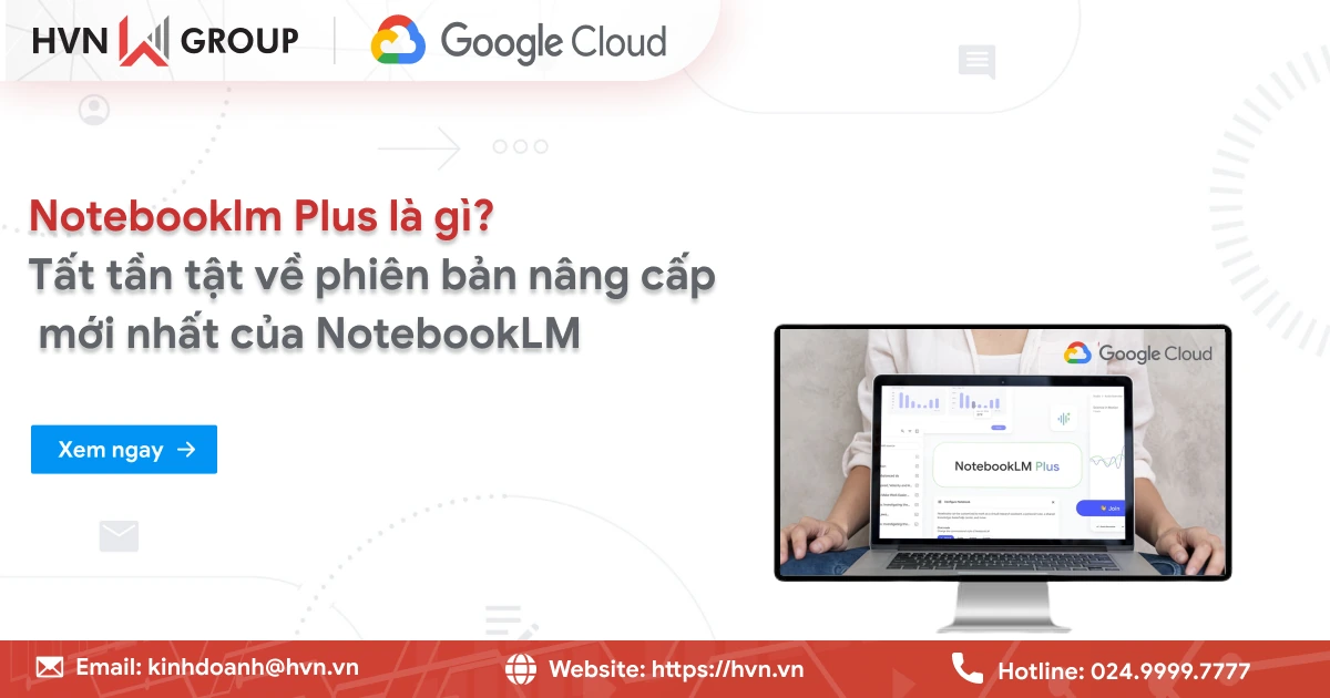 NotebookLM Plus - Phiên bản nâng cấp với tính năng Đột Phá