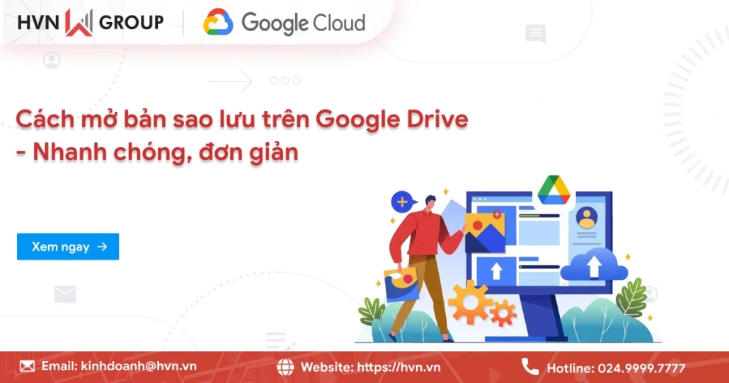 Cách mở bản sao lưu trên Google Drive - Nhanh chóng, đơn giản 9 Cách Mở Bản Sao Lưu Trên Google Drive