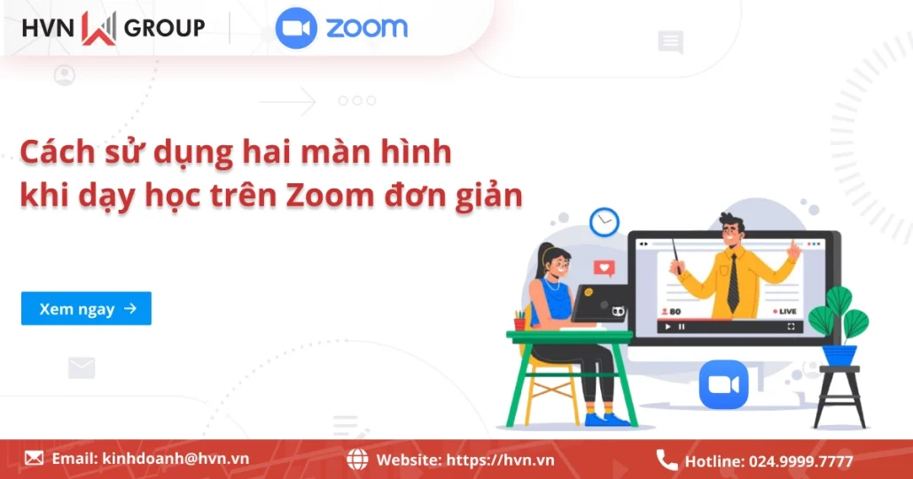 Cách sử dụng hai màn hình khi dạy học trên Zoom đơn giản, dễ dàng 7 Cách Sử Dụng Hai Màn Hình Khi Dạy Học Trên Zoom đơn Giản, Dễ Dàng