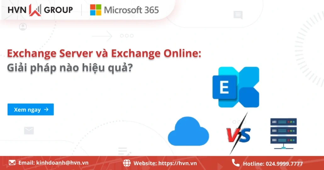 Microsoft Exchange Server và Exchange Online: Lựa chọn nào phù hợp cho doanh nghiệp? 7 So Sánh Microsoft Exchange Server Vs Exchange Online