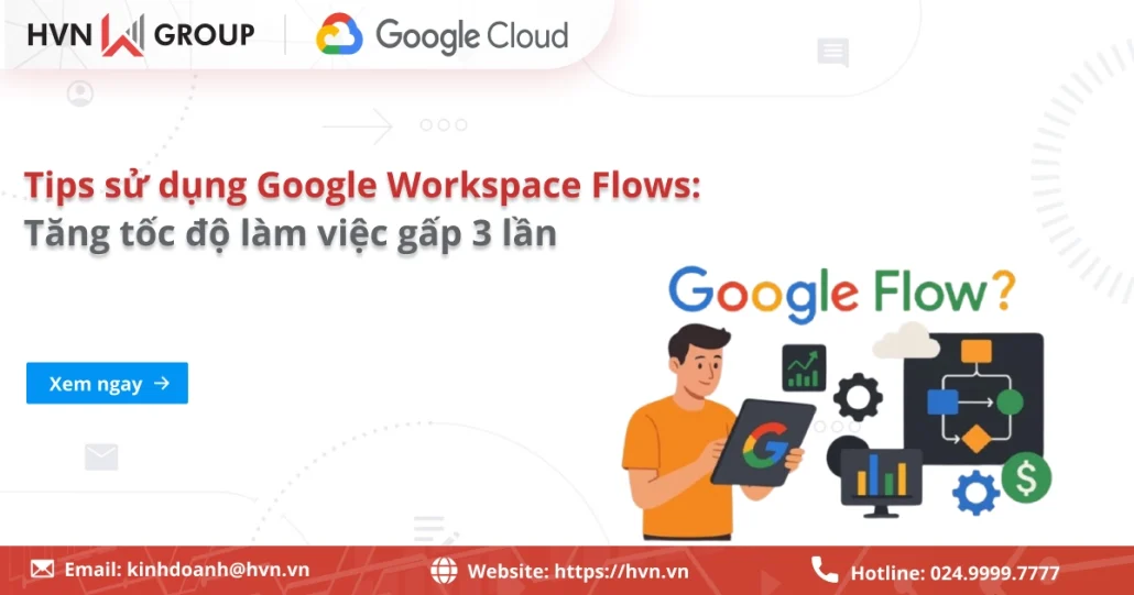 10+ Tips sử dụng Google Workspace Flows: Tăng tốc độ làm việc gấp 3 lần 12 Các Tips Sử Dụng Google Workspace Flows