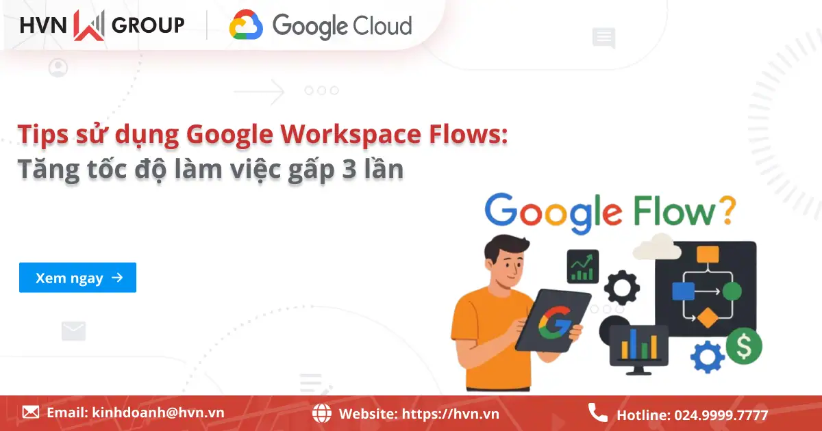 Các Tips Sử Dụng Google Workspace Flows