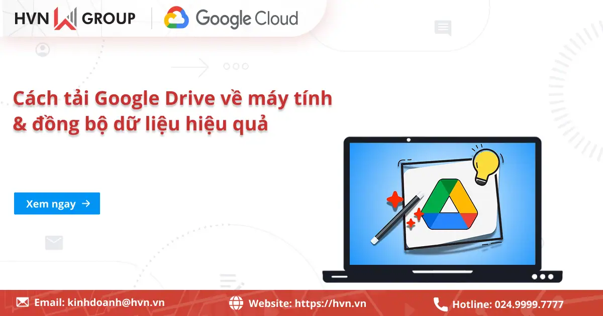Cách tải Google Drive về máy tính & đồng bộ dữ liệu hiệu quả 33 Tải Xuống Google Drive