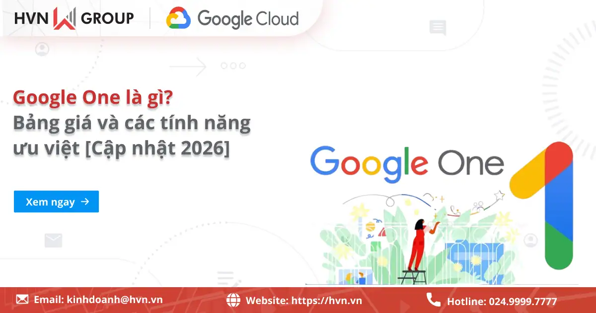 Bảng Giá Google One Và Các Tính Năng ưu Việt [Cập Nhật 2026]
