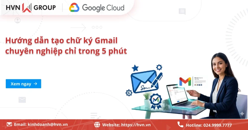 Hướng dẫn tạo chữ ký Gmail chuyên nghiệp chỉ trong 5 phút 37 Hướng Dẫn Tạo Chữ Ký Gmail Chuyên Nghiệp Chỉ Trong 5 Phút