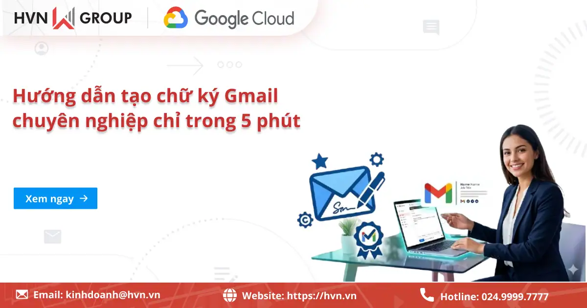 Hướng dẫn tạo chữ ký Gmail chuyên nghiệp chỉ trong 5 phút 23 Hướng Dẫn Tạo Chữ Ký Gmail Chuyên Nghiệp Chỉ Trong 5 Phút