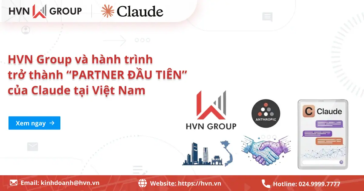 HVN Group trên hành trình trở thành “PARTNER ĐẦU TIÊN” của Anthropic/Claude tại Việt Nam 92 HVN Group Trên Hành Trình Trở Thành “PARTNER ĐẦU TIÊN” Của Claude Tại Việt Nam