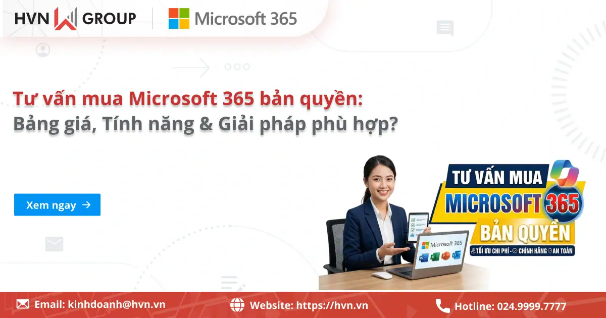 Tư vấn mua Microsoft 365 bản quyền: Bảng giá, Tính năng & Giải pháp phù hợp? 31 Tư Vấn Mua Microsoft 365 Bản Quyền Bảng Giá, Tính Năng & Giải Pháp Phù Hợp