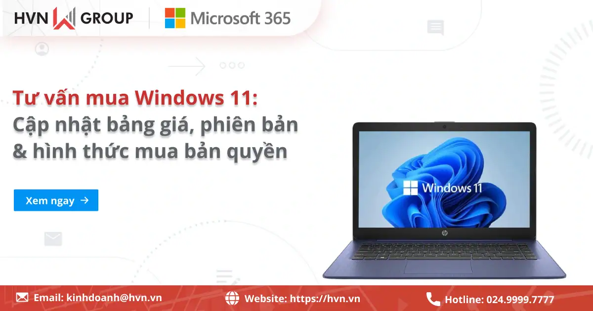 Tư vấn mua Windows 11: Cập nhật bảng giá, phiên bản & hình thức mua bản quyền 45 Tư Vấn Mua Windows 11 Bản Quyền