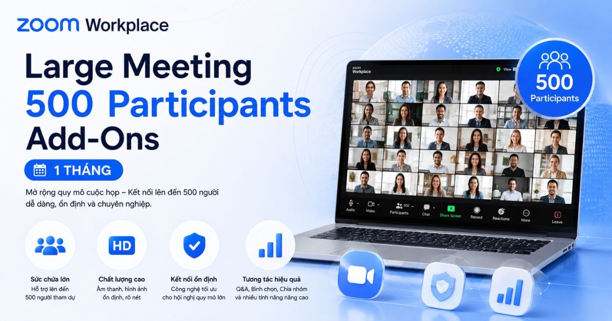 Zoom Workplace Large Meeting 500 Participants Add-Ons - 1 Tháng 1 Zoom Workplace Large Meeting 500 Participants Add-Ons - 1 tháng là gì?