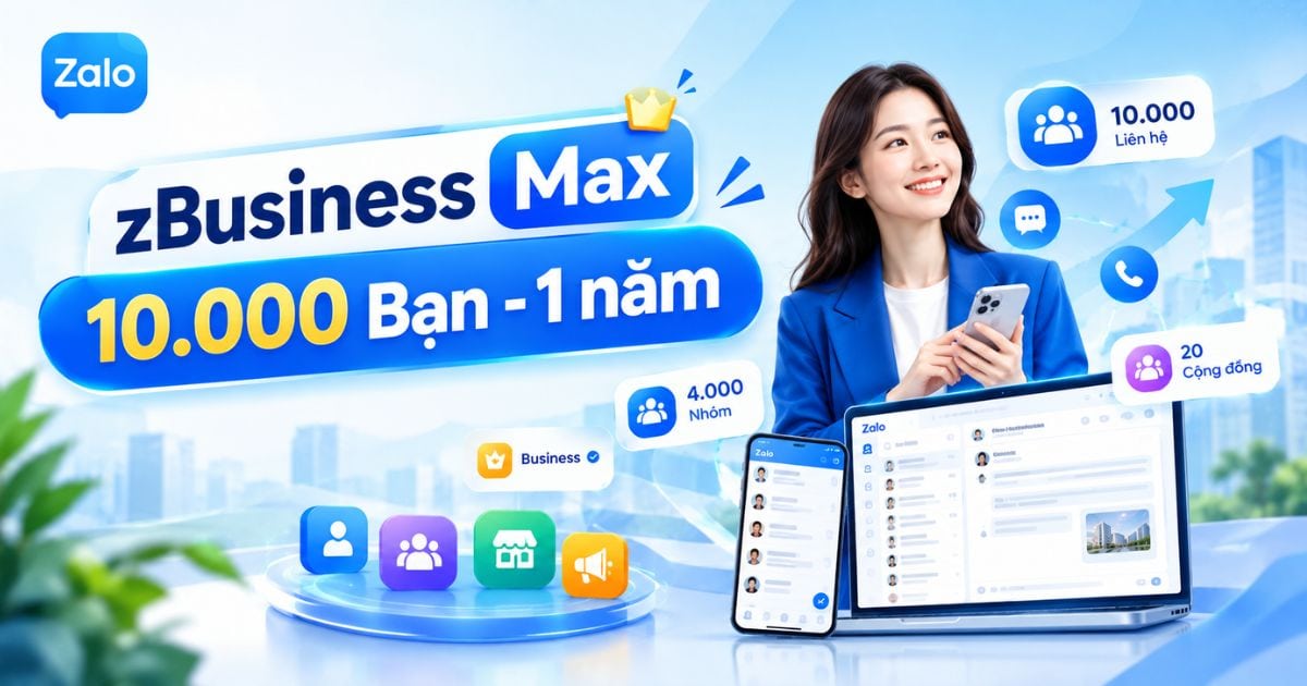 zBusiness Max - 10.000 Bạn - 1 năm 1 zBusiness Max - 10.000 Bạn - 1 năm là gì?