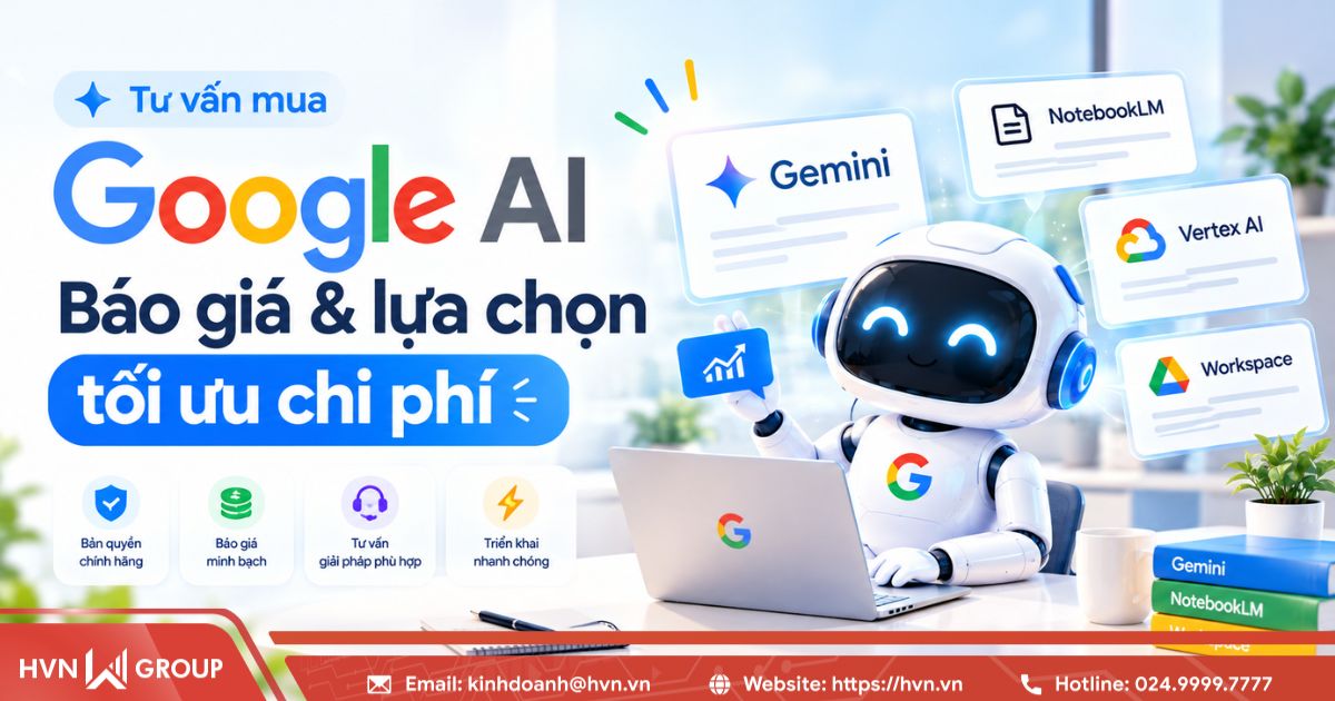 Tư vấn mua Google AI: Báo giá & lựa chọn tối ưu chi chí